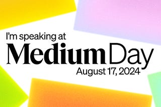 I’m Speaking at Medium Day 2024