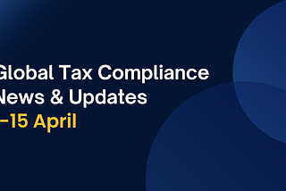 Key Updates in Tax Compliance & e-invoicing in 1–15 April 2026