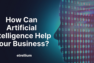 How Can Artificial Intelligence Help Your Business?