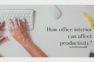 How office interior can affect productivity?