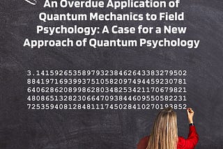 An Overdue Application of Quantum Mechanics to Field Psychology: A Case for a New Approach of…