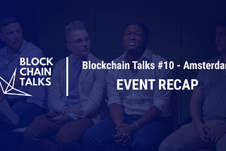 Blockchain Talks #10 - EVENT RECAP