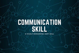 Why Communication Skill is always a demanding soft skill?