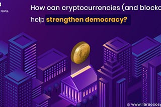 How Can Cryptocurrencies (and Blockchain) Help Strengthen Democracy?