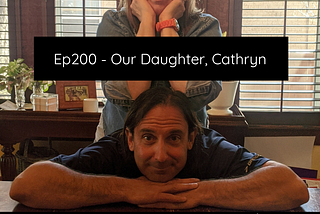 Ep200 — Our Daughter, Cathryn
