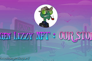 Degen Lizzy NFT : Our Story and Motivation