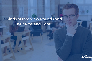 5 Kinds of Interview Rounds and Their Pros and Cons