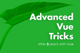 11 Advanced Vue Coding Tricks