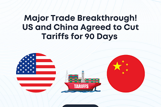 Major Trade Breakthrough! US and China Agreed to Cut Tariffs for 90 Days