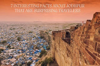 7 Interesting Facts About Jodhpur That Are Surprising Travelers