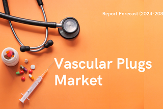 Vascular Plugs Market Growth Boosted by Increasing Minimally Invasive Procedures