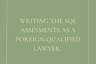 Writing the SQE Assessments as a Foreign-Qualified Lawyer.