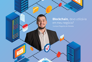 Blockchain, devo utilizá-lo em meu negócio?