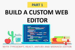 Create a Custom Web Editor Using TypeScript, React, ANTLR, and Monaco Editor