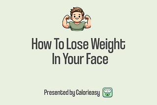How To Lose Weight In Your Face