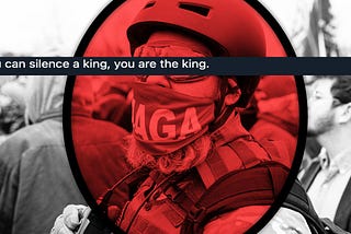 a MAGA insurrectionist with the words “if you can silence a king, you are the king” superimposed over him