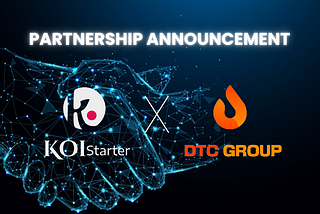 KOISTARTER x DTC GROUP PARTNERSHIP ANNOUNCEMENT