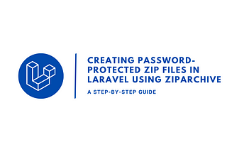 Creating Password-Protected Zip Files in Laravel: A Step-by-Step Guide