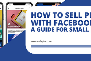 How to Sell Products with Facebook Shops: A Guide for Small Businesses