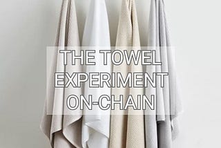 The Towel Experiment On-Chain