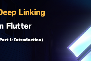 Flutter 實作 DeepLink 完整指南 ⎮ Part 1: 基本介紹