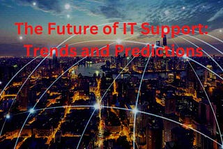 The Future of IT Support: Trends and Predictions