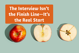The Interview Isn’t the Finish Line — It’s the Real Start