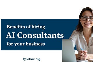 Benefits of Hiring AI Consultants for Your Business