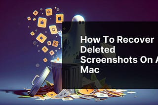 How to Recover Deleted Screenshots on a Mac
