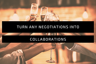 How Creatives can turn any negotiations into collaborations?