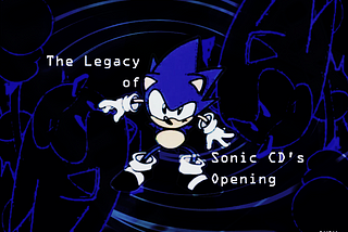The Legacy of Sonic CD’s Opening — I