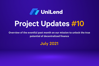 Announcing UniLend’s Project Updates #10