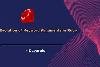 The Evolution of Keyword Arguments in Ruby: From 1.9 to 3.0
