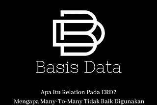 Apa Itu Relation Pada ERD? Mengapa Many-To-Many Tidak Baik Digunakan Pada ERD??