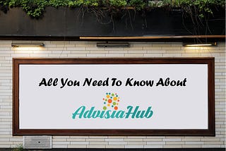 All You Need To Know About AdvisiaHub