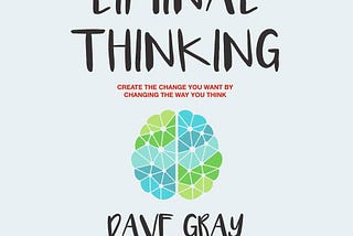 Liminal Thinking By Dave Gray