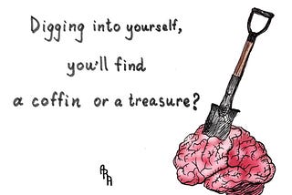 Digging into oneself, know what you are looking for.