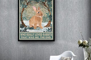 NEW Rabbit Once upon a time there was a girl who really loved rabbits poster