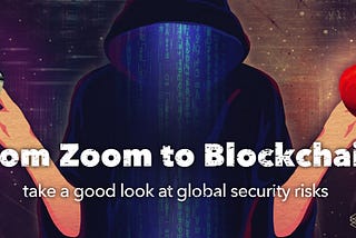 From Zoom to Blockchain, take a good look at global security risks