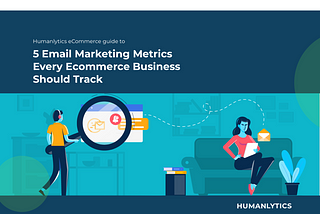 5 Email Marketing Metrics Every Ecommerce Business Should Track