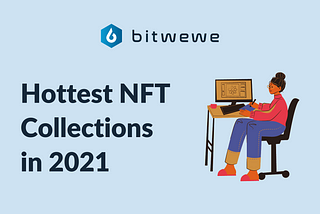 Hottest NFT Collections in 2021