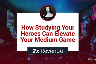 How Studying Your Heroes Can Elevate Your Medium Game