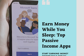 Unlocking Passive Income: The Top Apps to Boost Your Earnings