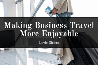 Making Business Travel More Enjoyable