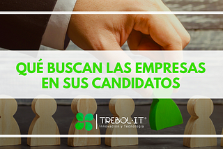 ¿Qué buscan las empresas en sus candidatos?