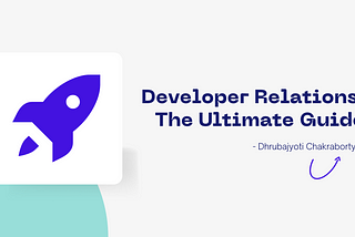 Developer Relations: The Ultimate Guide