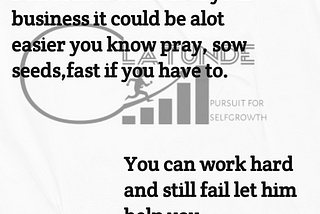 Don’t leave God out of your business it could be alot easier you know pray,sow seeds,fast if you…