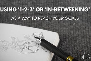 Using ‘1–2–3’ or ‘In-Betweening’ As a Way to Reach Your Goals