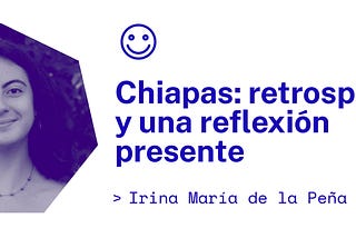 Chiapas: retrospectiva y una reflexión presente