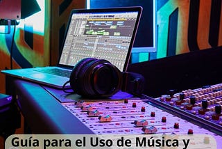 Guía Para El Uso De Música Y Material Con Licencia En Videos